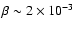 $\beta \sim 2 \times 10^{-3}$