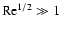 ${\rm Re}^{1/2} \gg 1$