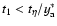 $t_1 < t_\eta/y_{\rm a}^*$