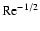 ${\rm Re}^{-1/2}$