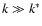 $k \gg k^*$