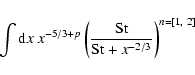 \begin{displaymath}\int {\rm d}x\ x^{-5/3+p} \left( \frac{{\rm St}}{{\rm St} +x^{-2/3}} \right)^{n=[1,~2]}
\end{displaymath}