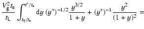 $\displaystyle \frac{V_{\rm g}^2 t_{\rm s}}{t_{\rm L}} \int_{t_\eta/t_{\rm s}}^{...
...}
{\rm d}y\ (y^*)^{-1/2} \frac{y^{3/2}}{1+y} + (y^*)^{-1} \frac{y^2}{(1+y)^2} =$