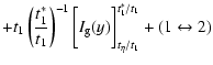 $\displaystyle + t_1 \left( \frac{t_1^*}{t_1} \right)^{-1} \bigg[ I_{\rm g}(y) \bigg]_{t_\eta/t_1}^{t_1^*/t_1} + (1\leftrightarrow2)$