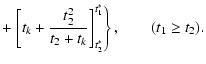 $\displaystyle + \left.\left[ t_k + \frac{t_2^2}{t_2 + t_k} \right]^{t_1^*}_{t_2^*} \right\},\qquad (t_1 \ge t_2).$