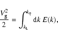 \begin{displaymath}\frac{V_{\rm g}^2}{2} = \int_{k_{\rm L}}^{k_{\eta}} {\rm d}k\ E(k),
\end{displaymath}