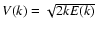 $V(k) = \sqrt{2kE(k)}$