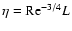 $\eta = {\rm Re}^{-3/4} L$