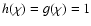 $h(\chi) = g(\chi) = 1$