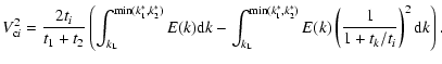 $\displaystyle V_{{\rm c}i}^2 = \frac{2t_i}{t_1+t_2} \left( \int_{k_{\rm L}}^{{\...
...in}(k_1^*,k_2^*)} E(k) \left( \frac{1}{1 + t_k/t_i }\right)^2 {\rm d}k \right).$