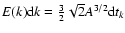 $E(k) {\rm d}k =
\frac{3}{2} \sqrt{2} A^{3/2} {\rm d}t_k$