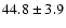 $44.8 \pm 3.9$