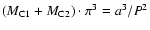 $(M_{\rm C1}+M_{\rm C2}) \cdot \pi^3 = a^3/P^2$