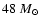 $48~M_{\odot}$