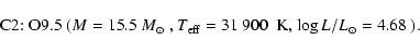 \begin{displaymath}\mbox{C2:~O9.5~($M=15.5~M_{\odot}$ , $T_{\rm eff}=31~900$ ~K, $\log L/L_{\odot}=4.68$ ).}\end{displaymath}