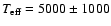 $T_{\rm eff}=5000 \pm 1000$