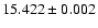 $15.422 \pm 0.002$