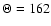 $\Theta=162$