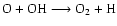 $\rm O + OH \longrightarrow
O_2 + H$