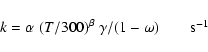 \begin{displaymath}k = \alpha \; (T/300)^{\beta} \; \gamma /(1-\omega) \qquad \mbox{s$^{-1}$ }
\end{displaymath}