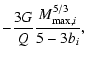 $\displaystyle -\frac{3 G}{Q} \frac{M_{{\rm max},i}^{5/3}}{5-3b_{i}},$