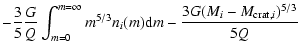 $\displaystyle -\frac{3}{5}\frac{G}{Q} \int_{m = 0}^{m = \infty} m^{5/3} n_{i}(m) {\rm d}m - \frac{3G(M_{i}-M_{{\rm crat},i})^{5/3}}{5Q}$