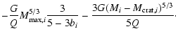 $\displaystyle -\frac{G}{Q} M_{{\rm max},i}^{5/3} \frac{3}{5-3b_{i}} - \frac{3G(M_{i}-M_{{\rm crat},i})^{5/3}}{5Q}\cdot$