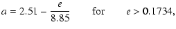 $\displaystyle a = 2.51 - \frac{e}{8.85} \qquad {\rm for} \qquad e > 0.1734,$