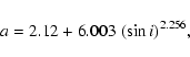 \begin{displaymath}%
a = 2.12 + 6.003 \hspace{0.1cm} (\sin i)^{2.256},
\end{displaymath}