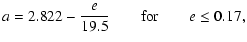 $\displaystyle %
a = 2.822 - \frac{e}{19.5} \qquad {\rm for} \qquad e \leq 0.17,$