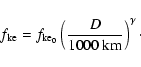 \begin{displaymath}%
f_{\rm ke} = f_{{\rm ke}_{0}} \left(\frac{D}{1000~{\rm km}}\right)^{\gamma}\cdot
\end{displaymath}