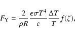 \begin{displaymath}%
F_{\rm Y} = \frac{2}{\rho R} \frac{\epsilon \sigma T^{4}}{c} \frac{\Delta T}{T} f(\zeta),
\end{displaymath}