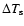 $\Delta T_{\rm s}$