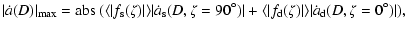 $\displaystyle \vert\dot a(D)\vert _{\rm max} = {\rm abs}~ (\langle \vert f_{\rm...
...t f_{\rm d}(\zeta)\vert \rangle \vert\dot a_{\rm d}(D,\zeta = 0^{\circ})\vert),$
