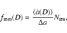 \begin{displaymath}%
f_{\rm rem}(D) = \frac{\langle \dot a (D)\rangle}{\Delta a} N_{\rm res},
\end{displaymath}