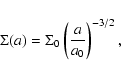 \begin{displaymath}%
\Sigma (a) = \Sigma_{0} \left(\frac{a}{a_{0}} \right)^{-3/2},
\end{displaymath}