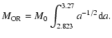$\displaystyle M_{\rm OR} = M_{0} \int_{2.823}^{3.27} a^{-1/2} {\rm d}a.$