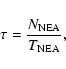 \begin{displaymath}%
\tau = \frac{{N}_{\rm NEA}}{{T}_{\rm NEA}},
\end{displaymath}