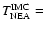 ${T}_{\rm NEA}^{\rm IMC} =$