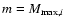 $m = M_{{\rm max},i}$