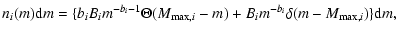 $\displaystyle %
n_{i}(m){\rm d}m = \{b_{i}B_{i}m^{-b_{i}-1}\Theta(M_{{\rm max},i}-m)
+ B_{i}m^{-b_{i}}\delta(m-M_{{\rm max},i})\}{\rm d}m,$