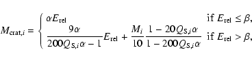 \begin{displaymath}%
M_{{\rm crat},i} = \left\{
\begin{array}{ll}
\alpha E_{\rm ...
...}\alpha}} &{\rm if}\; E_{\rm rel} > \beta,
\end{array}\right.
\end{displaymath}