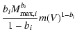 $\displaystyle \frac{b_{i}M_{{\rm max},i}^{b_{i}}}{1-b_{i}} m(V)^{1-b_{i}}$