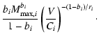 $\displaystyle \frac{b_{i}M_{{\rm max},i}^{b_{i}}}{1-b_{i}}
\left(\frac{V}{C_{i}}\right)^{-(1-b_{i})/r_{i}}\cdot$