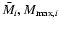 $\bar{M_{i}},M_{{\rm max},i}$