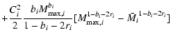 $\displaystyle + \frac{C_{i}^{2}}{2}
\frac{b_{i}M_{{\rm max},i}^{b_{i}}}{1-b_{i}-2r_{i}}[M_{{\rm max},i}^{1-b_{i}-2r_{i}}
-\bar{M_{i}}^{1-b_{i}-2r_{i}}]$