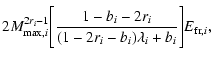 $\displaystyle 2M_{{\rm max},i}^{2r_{i}-1}\Bigg[\frac{1-b_{i}-2r_{i}}{(1-2r_{i}-b_{i})\lambda
_{i}+b_{i}}\Bigg]E_{{\rm fr},i},$