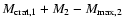 $M_{\rm crat,1}+M_{2}-
M_{{\rm max},2}$