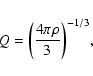 \begin{displaymath}%
Q = \bigg(\frac{4\pi\rho}{3} \bigg)^{-1/3},
\end{displaymath}