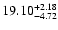$\rm 19.10^{+ 2.18}_{- 4.72 }$